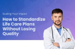 Scaling Your Impact: How to Standardize Life Care Plans Without Losing Quality